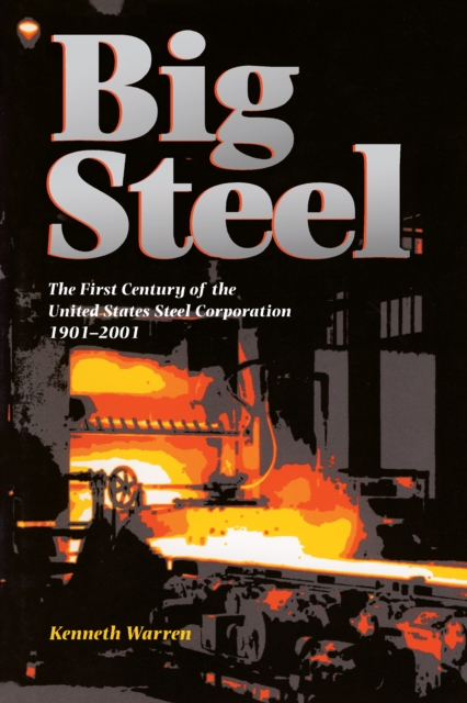 Big Steel : The First Century of the United States Steel Corporation 1901-2001, EPUB eBook