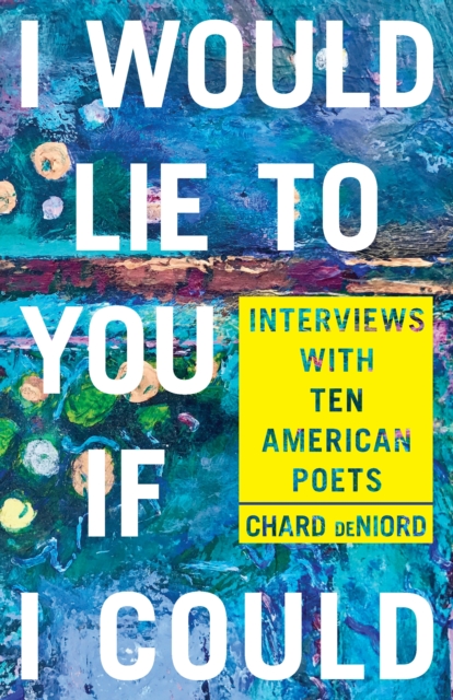 I Would Lie to You if I Could : Interviews with Ten American Poets, EPUB eBook
