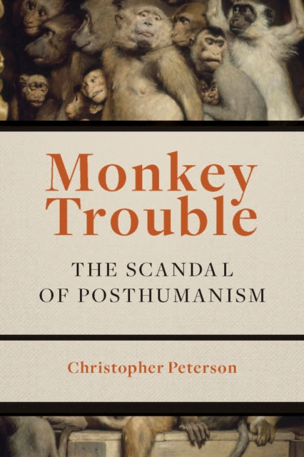 Monkey Trouble : The Scandal of Posthumanism, EPUB eBook