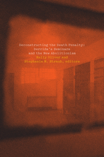 Deconstructing the Death Penalty : Derrida's Seminars and the New Abolitionism, EPUB eBook