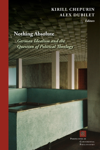 Nothing Absolute : German Idealism and the Question of Political Theology, EPUB eBook
