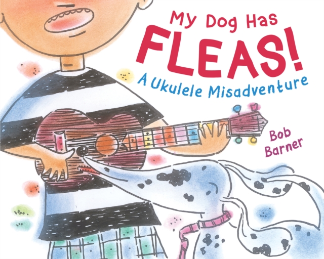 My Dog Has Fleas : A Ukulele Misadventure, Hardback Book