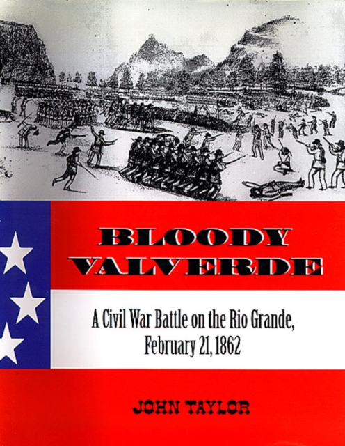 Bloody Valverde : A Civil War Battle on the Rio Grande, February 21, 1862, EPUB eBook
