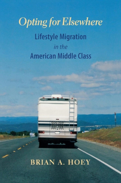 Opting for Elsewhere : Lifestyle Migration in the American Middle Class, EPUB eBook