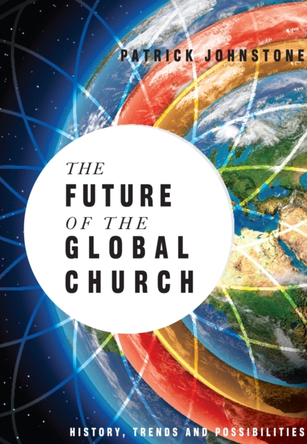 The Future of the Global Church : History, Trends and Possibilities, PDF eBook