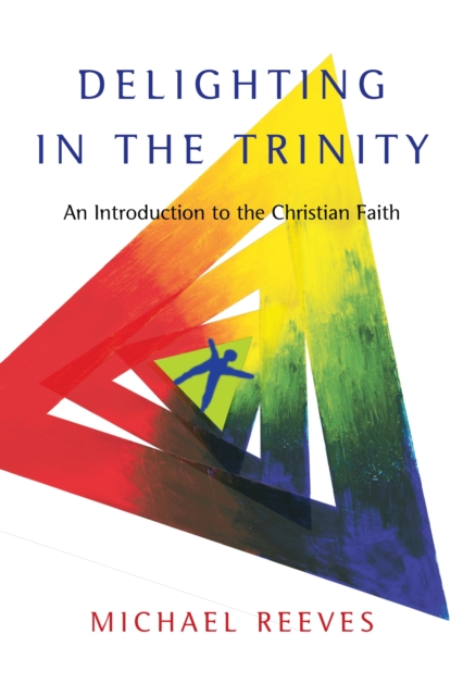 Delighting in the Trinity : An Introduction to the Christian Faith, EPUB eBook