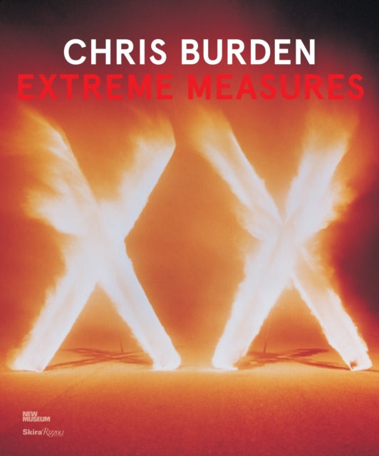 Chris Burden: Extreme Measures, Hardback Book