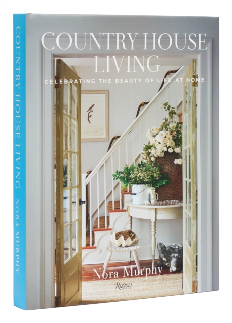 Country House Living : Celebrating the Beauty of Life at Home, Hardback Book