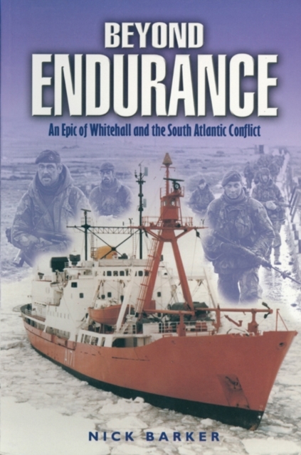 Beyond Endurance: an Epic of Whitehall and the South Atlantic Conflict, Paperback / softback Book