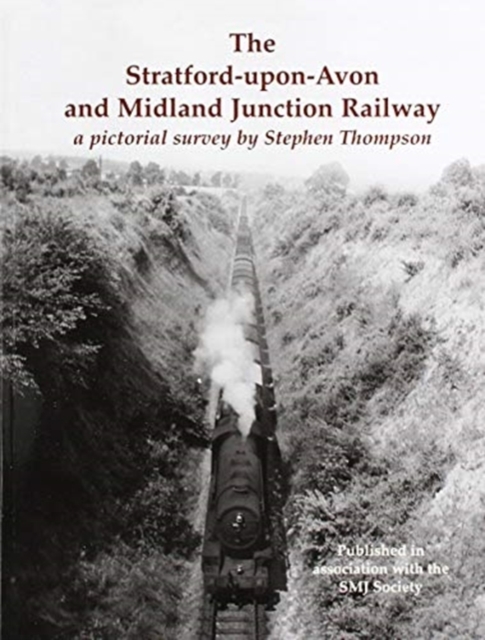 The Stratford-upon-Avon and Midland Junction Railway : a pictorial survey by Stephen Thompson, Paperback / softback Book