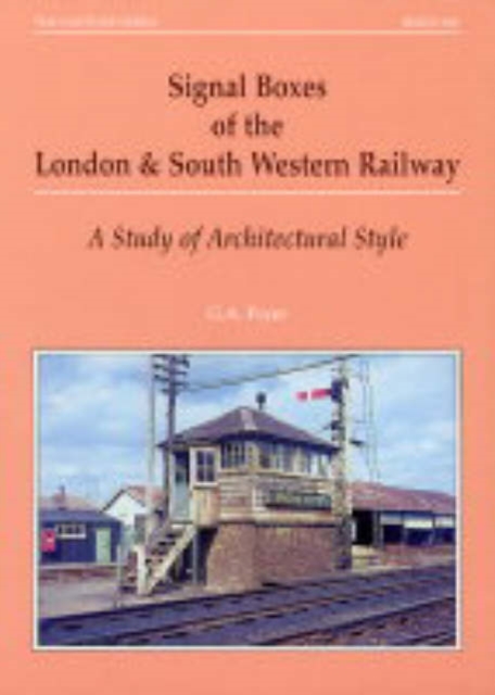 Signal Boxes of the London and South Western Railway : A Study of Architectural Style, Paperback / softback Book