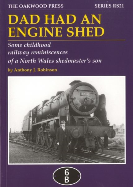 Dad Had an Engine Shed : Some Childhood Railway Reminiscences of a North Wales Shedmaster's Son, Paperback / softback Book