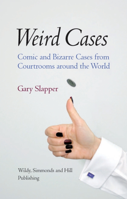 Weird Cases : Comic and Bizarre Cases from Courtrooms around the World, Hardback Book