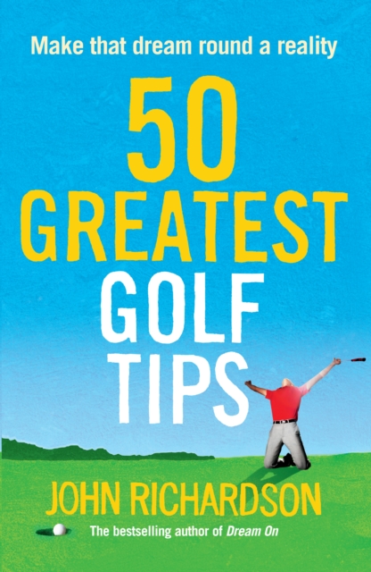 50 Greatest Golf Tips : Make that dream round a reality, EPUB eBook