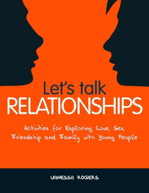 Let's Talk Relationships : Activities for Exploring Love, Sex, Friendship and Family with Young People, PDF eBook