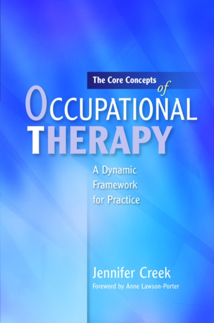 The Core Concepts of Occupational Therapy : A Dynamic Framework for Practice, EPUB eBook