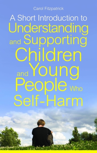 A Short Introduction to Understanding and Supporting Children and Young People Who Self-Harm, EPUB eBook