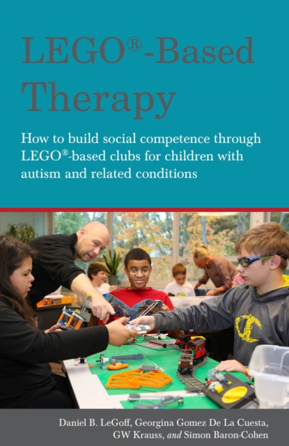 LEGO(R)-Based Therapy : How to build social competence through LEGO(R)-based Clubs for children with autism and related conditions, EPUB eBook
