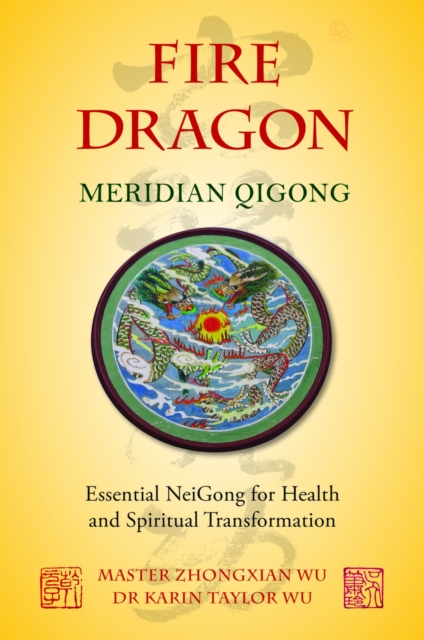 Fire Dragon Meridian Qigong : Essential NeiGong for Health and Spiritual Transformation, EPUB eBook