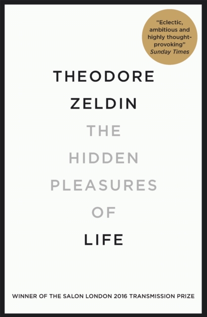 The Hidden Pleasures of Life : A New Way of Remembering the Past and Imagining the Future, Paperback / softback Book