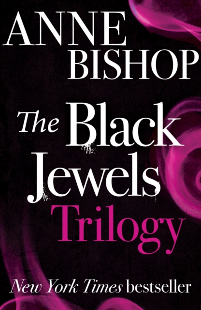 The Black Jewels Trilogy : Three sworn enemies have begun a ruthless game of politics and intrigue, magic and betrayal, EPUB eBook