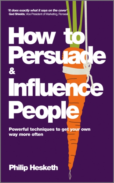 How to Persuade and Influence People : Powerful Techniques to Get Your Own Way More Often, EPUB eBook