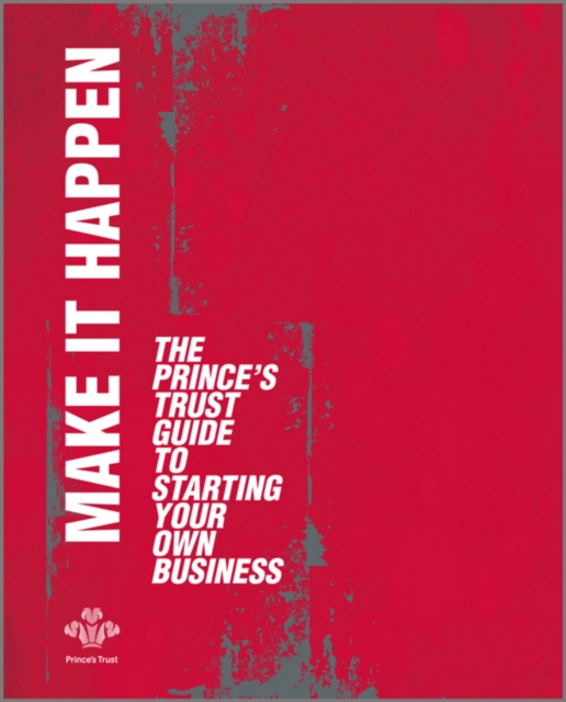 Make It Happen : The Prince's Trust Guide to Starting Your Own Business, PDF eBook