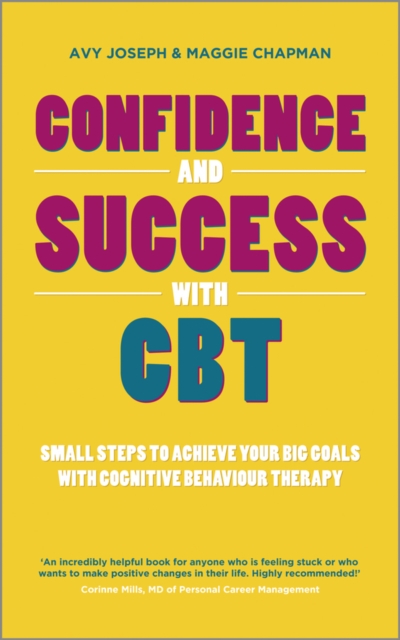 Confidence and Success with CBT : Small Steps to Achieve Your Big Goals with Cognitive Behaviour Therapy, PDF eBook