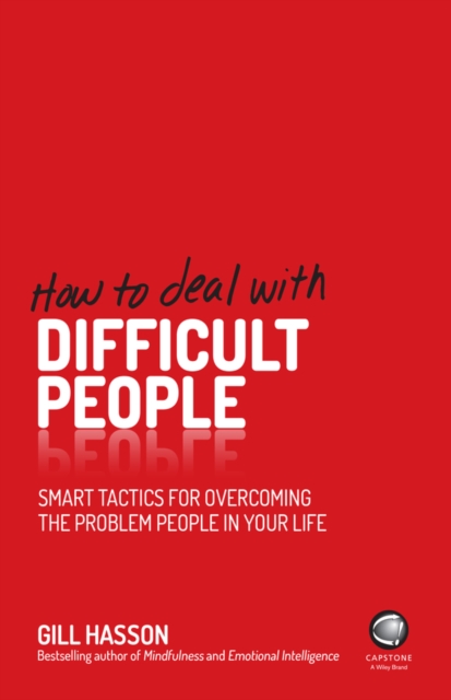 How to Deal With Difficult People : Smart Tactics for Overcoming the Problem People in Your Life, Paperback / softback Book