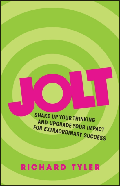 Jolt : Shake Up Your Thinking and Upgrade Your Impact for Extraordinary Success, EPUB eBook