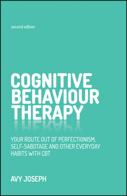 Cognitive Behaviour Therapy : Your Route Out of Perfectionism, Self-Sabotage and Other Everyday Habits with CBT, EPUB eBook