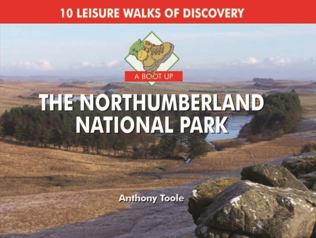 A Boot Up the Northumberland National Park : 10 Leisure Walks of Discovery, Hardback Book