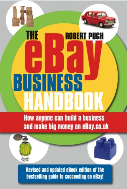 The eBay Business Handbook : How anyone can build a business and make big money on eBay.co.uk, EPUB eBook