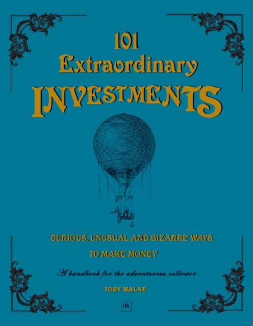 101 Extraordinary Investments: Curious, Unusual and Bizarre Ways to Make Money : A handbook for the adventurous collector, EPUB eBook