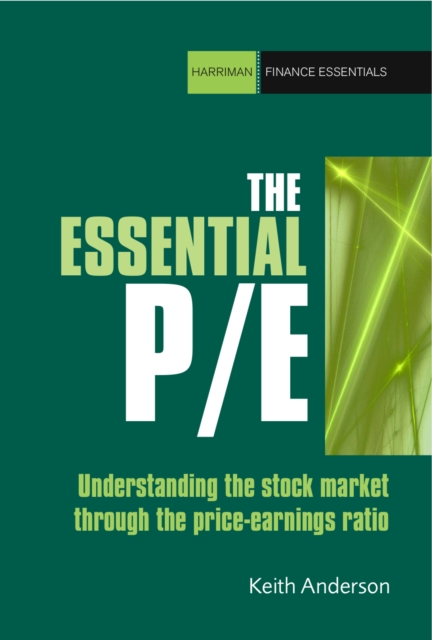 The Essential P/E : Understanding the stock market through the price-earnings ratio, EPUB eBook