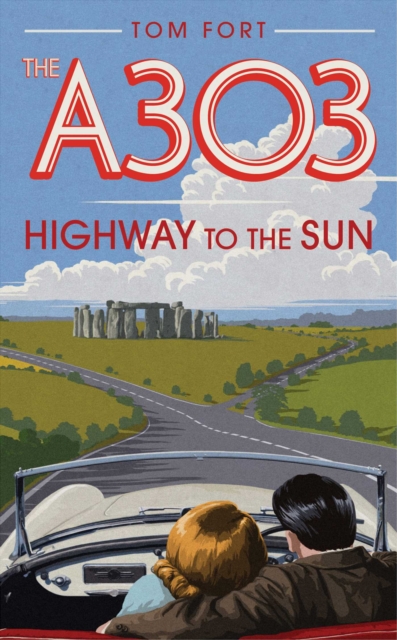 The A303 : Highway to the Sun, EPUB eBook