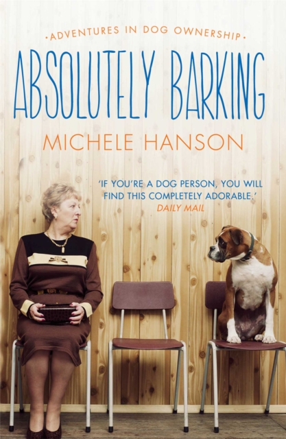 Absolutely Barking : Adventures in Dog Ownership, EPUB eBook