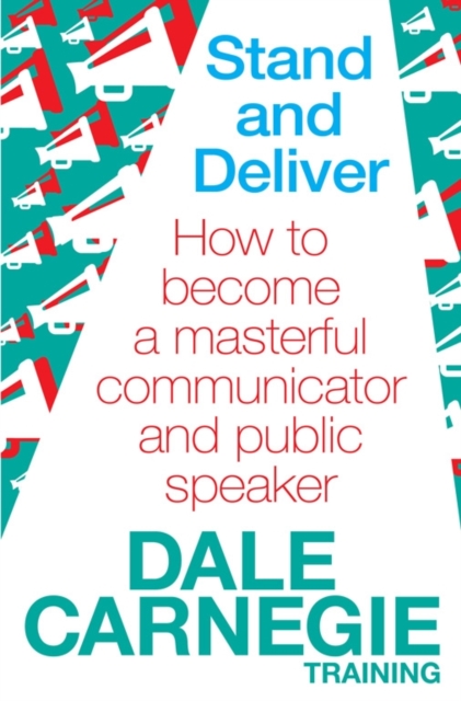 Stand and Deliver : How to become a masterful communicator and public speaker, Paperback / softback Book
