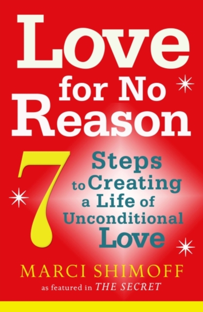 Love For No Reason : 7 Steps to Creating a Life of Unconditional Love, EPUB eBook