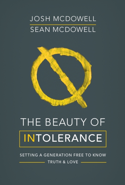 The Beauty of Intolerance : Setting a generation free to know truth and love, Paperback / softback Book