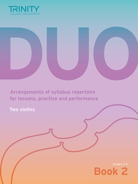 Trinity College London Duo - Two Violins: Book 2 (Grades 3-5) : Arrangements of syllabus repertoire for lessons, practice and performance, Sheet music Book