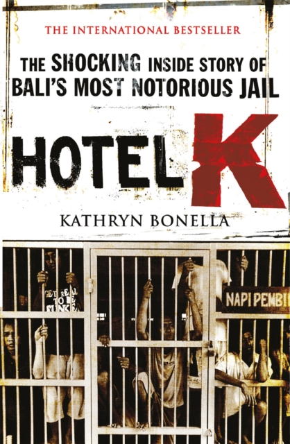Hotel K : The Shocking Inside Story of Bali's Most Notorious Jail, EPUB eBook