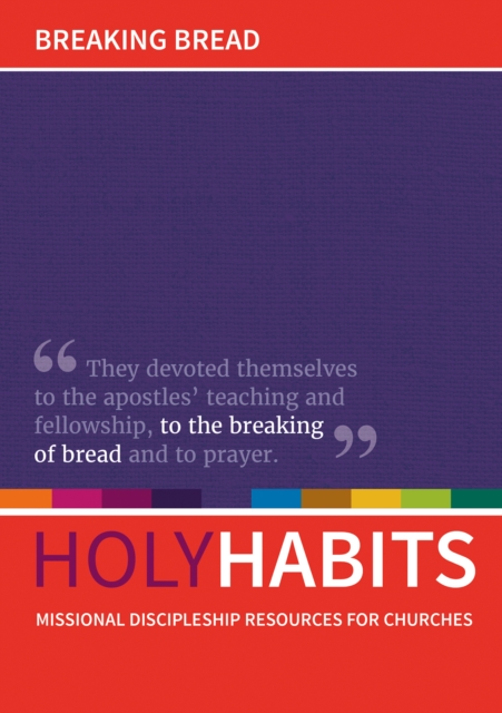 Holy Habits: Breaking Bread : Missional discipleship resources for churches, Paperback / softback Book