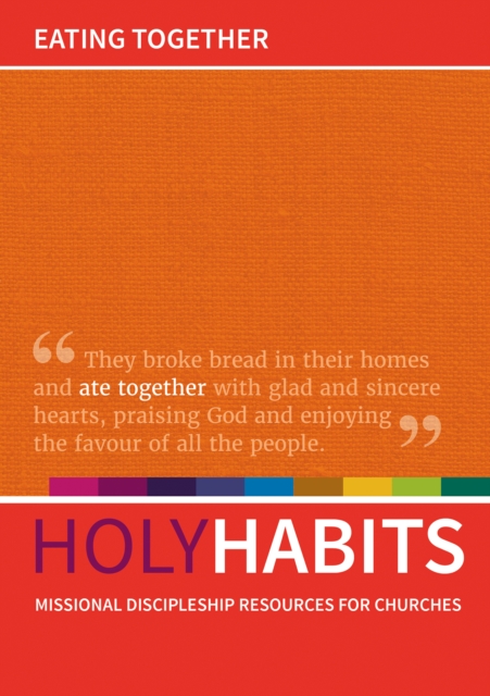Holy Habits: Eating Together : Missional discipleship resources for churches, Paperback / softback Book