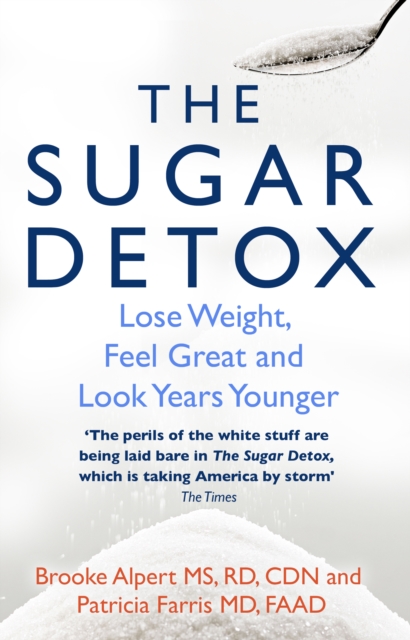 The Sugar Detox : Lose Weight, Feel Great and Look Years Younger, Paperback / softback Book
