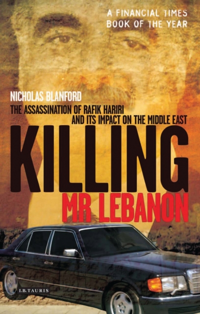 Killing Mr Lebanon : The Assassination of Rafik Hariri and its Impact on the Middle East, PDF eBook