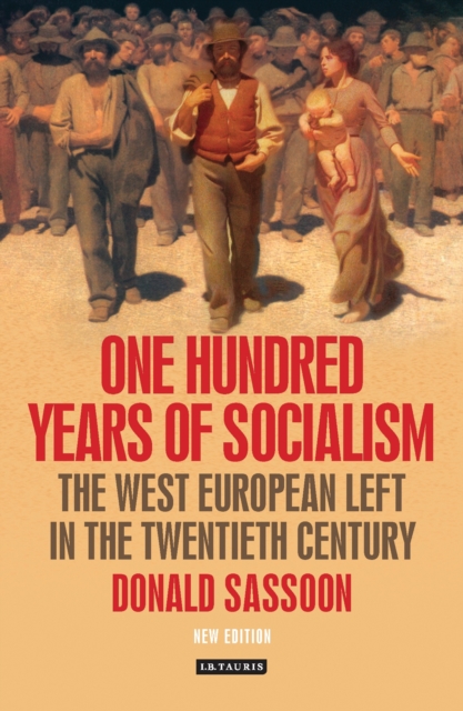 One Hundred Years of Socialism : The West European Left in the Twentieth Century, PDF eBook