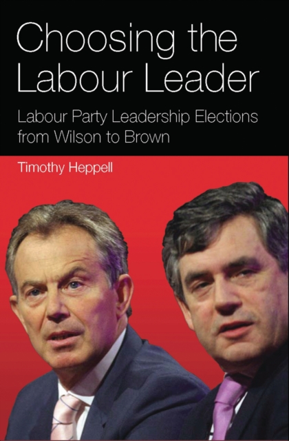 Choosing the Labour Leader : Labour Party Leadership Elections from Wilson to Brown, PDF eBook