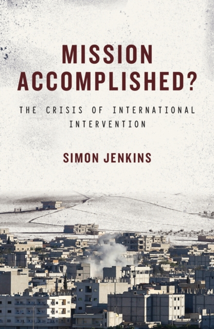 Mission Accomplished? : The Crisis of International Intervention, PDF eBook