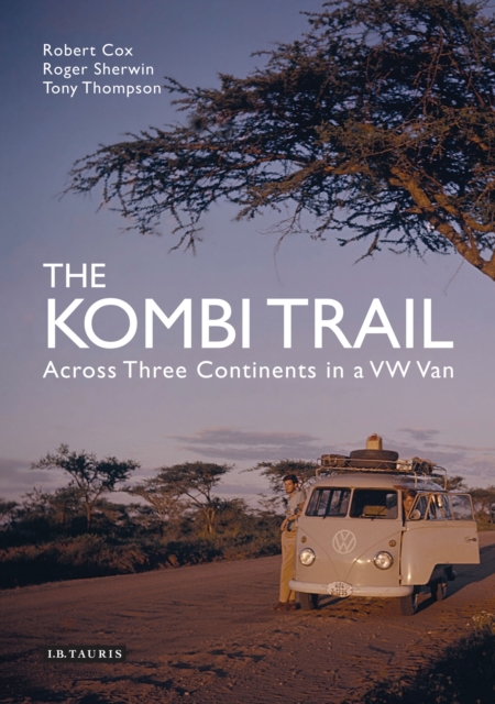 The Kombi Trail : Across Three Continents in a Vw Van, EPUB eBook